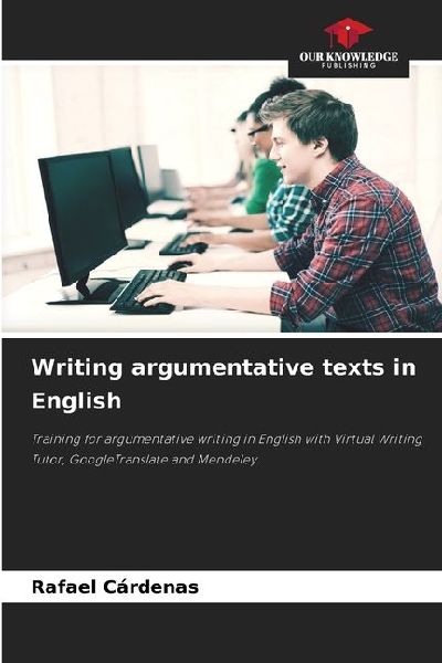 Writing argumentative texts in English: Training for argumentative writing in English with Virtual Writing Tutor, GoogleTranslate and Mendeley
