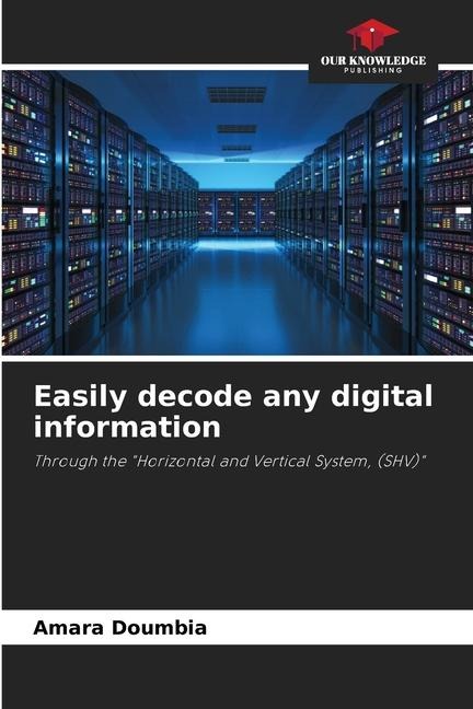 Easily decode any digital information: Through the Horizontal and Vertical System, (SHV)