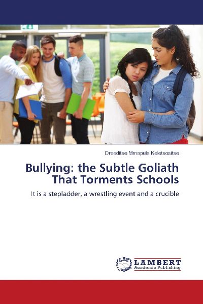 Bullying: the Subtle Goliath That Torments Schools: It is a stepladder, a wrestling event and a crucible