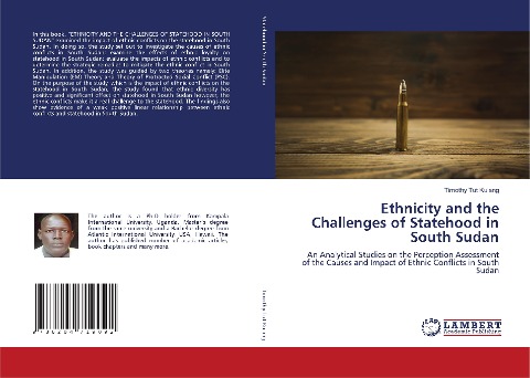 Ethnicity and the Challenges of Statehood in South Sudan: An Analytical Studies on the Perception Assessment of the Causes and Impact of Ethnic Conflicts in South Sudan