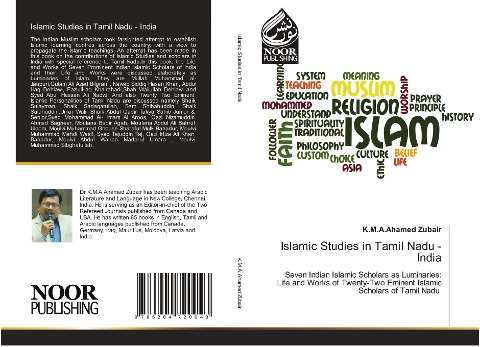 Islamic Studies in Tamil Nadu - India: Seven Indian Islamic Scholars as Luminaries:Life and Works of Twenty-Two Eminent Islamic Scholars of Tamil Nadu