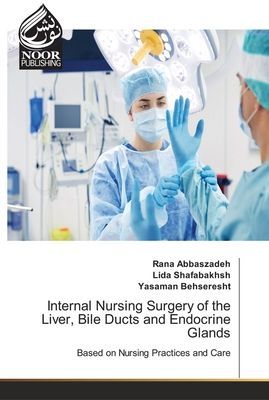 Internal Nursing Surgery of the Liver, Bile Ducts and Endocrine Glands: Based on Nursing Practices and Care