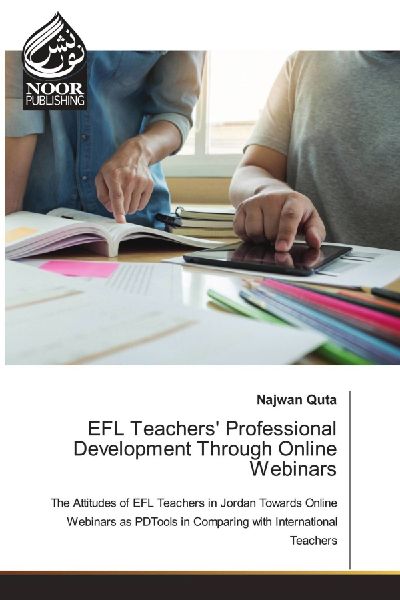 EFL Teachers' Professional Development Through Online Webinars: The Attitudes of EFL Teachers in Jordan Towards Online Webinars as PDTools in Comparing with International Teachers