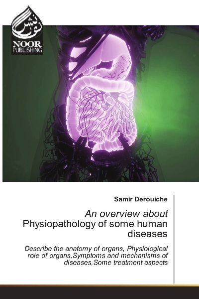An overview about Physiopathology of some human diseases: Describe the anatomy of organs, Physiological role of organs,Symptoms and mechanisms of diseases,Some treatment aspects