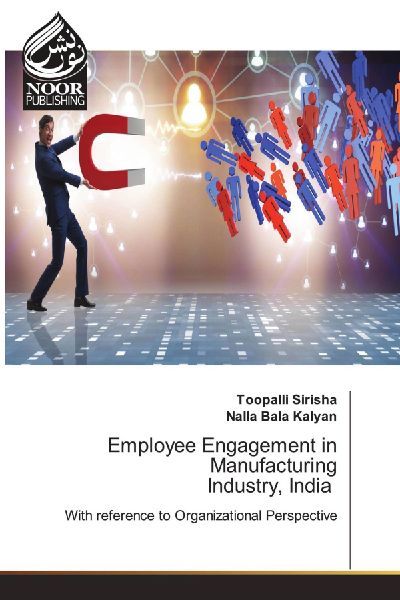 Employee Engagement in Manufacturing Industry, India: With reference to Organizational Perspective