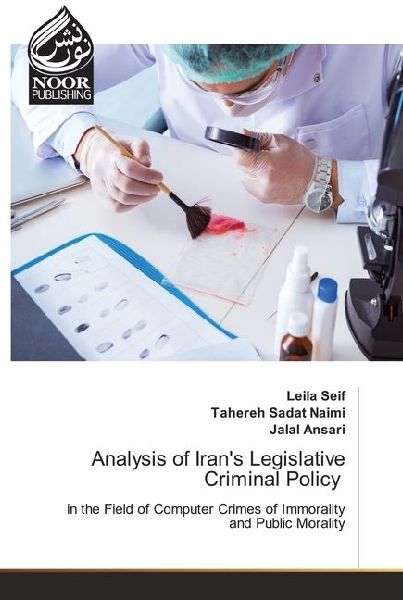Analysis of Irans Legislative Criminal Policy: in the Field of Computer Crimes of Immorality and Public Morality