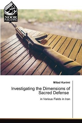 Investigating the Dimensions of Sacred Defense: in Various Fields in Iran