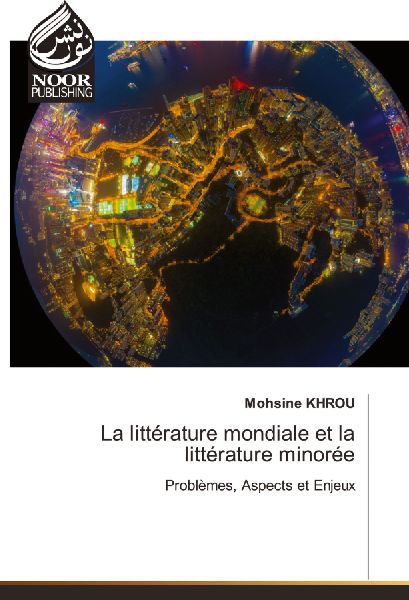 La littérature mondiale et la littérature minorée: Problèmes, Aspects et Enjeux
