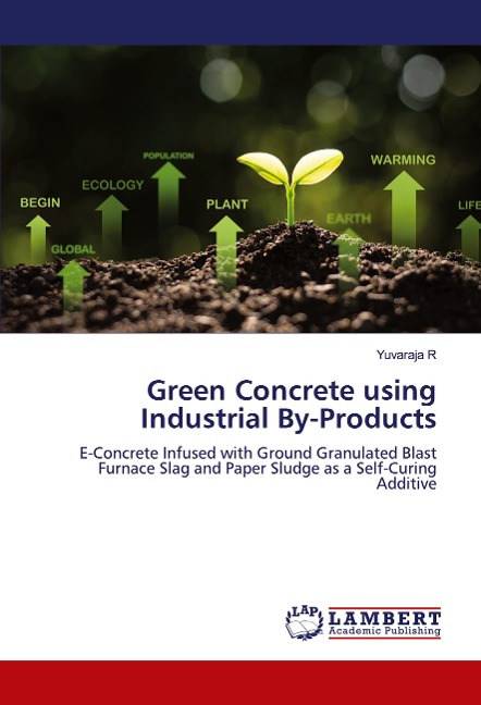 Green Concrete using Industrial By-Products: E-Concrete Infused with Ground Granulated Blast Furnace Slag and Paper Sludge as a Self-Curing Additive