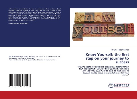 Know Yourself: the first step on your journey to success: Many people are unable to accurately describe their own individuality. But, for once you know who you are, you may learn how to plan, to take care, to bargain and to make informed choices for your 