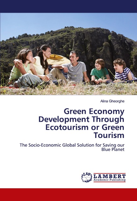 Green Economy Development Through Ecotourism or Green Tourism: The Socio-Economic Global Solution for Saving our Blue Planet