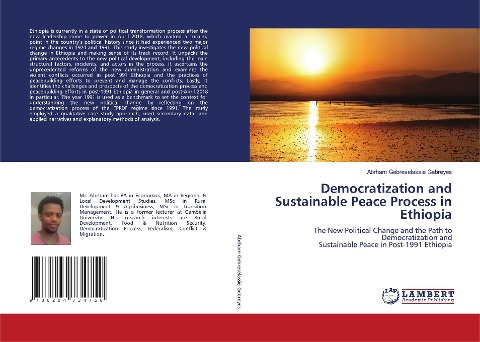 Democratization and Sustainable Peace Process in Ethiopia: The New Political Change and the Path to Democratization and Sustainable Peace in Post-1991 Ethiopia