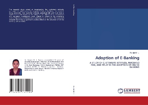 Adoption of E-Banking: A STUDY OF CUSTOMERS ATTITUDE, PERCEIVED RISK, AND TRUST IN THE ADOPTION OF ONLINE BANKING