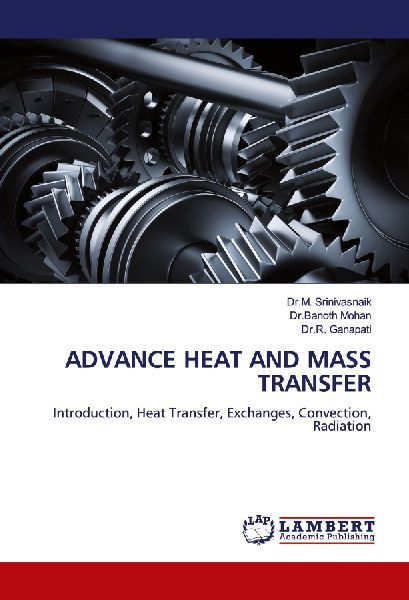 ADVANCE HEAT AND MASS TRANSFER: Introduction, Heat Transfer, Exchanges, Convection, Radiation