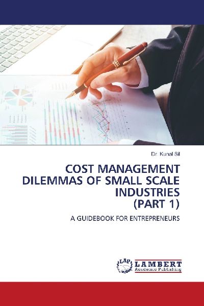 COST MANAGEMENT DILEMMAS OF SMALL SCALE INDUSTRIES (PART 1): A GUIDEBOOK FOR ENTREPRENEURS
