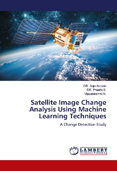 Satellite Image Change Analysis Using Machine Learning Techniques: A Change Detection Study