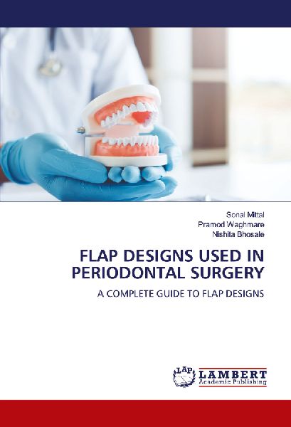 FLAP DESIGNS USED IN PERIODONTAL SURGERY: A COMPLETE GUIDE TO FLAP DESIGNS