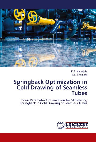Springback Optimization in Cold Drawing of Seamless Tubes: Process Parameter Optimization for Minimizing Springback in Cold Drawing of Seamless Tubes