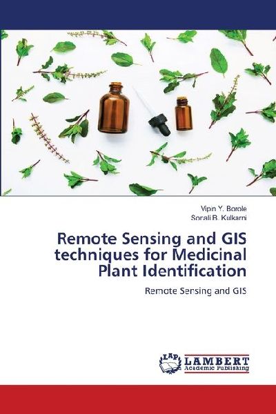 Remote Sensing and GIS techniques for Medicinal Plant Identification: Remote Sensing and GIS