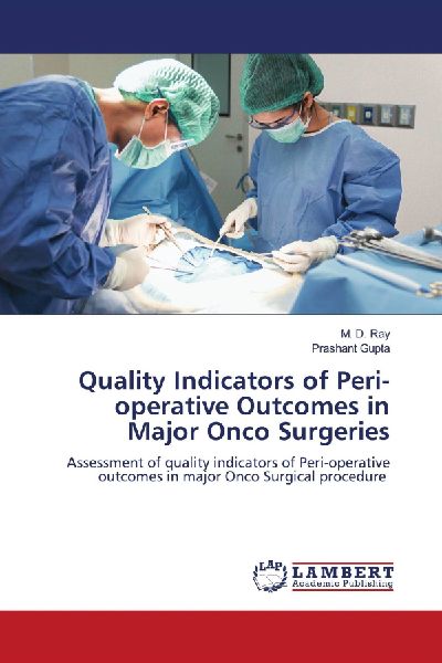 Quality Indicators of Peri-operative Outcomes in Major Onco Surgeries: Assessment of quality indicators of Peri-operative outcomes in major Onco Surgical procedure