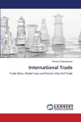 International Trade: Trade Wars, Model Laws and Factors that Aid Trade
