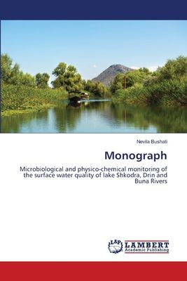 Monograph: Microbiological and physico-chemical monitoring of the surface water quality of lake Shkodra, Drin and Buna Rivers
