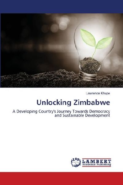 Unlocking Zimbabwe: A Developing Countrys Journey Towards Democracy and Sustainable Development