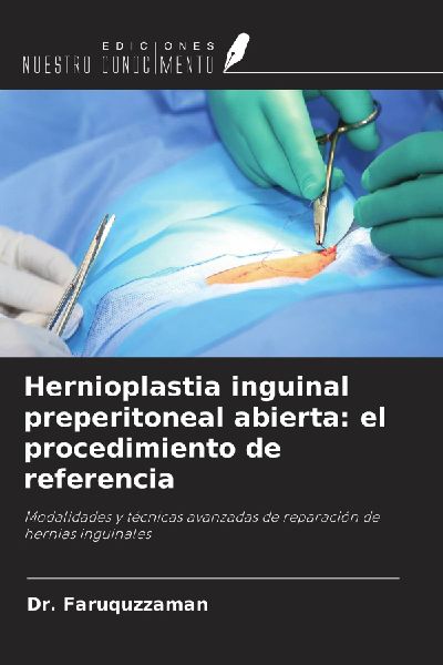 Hernioplastia inguinal preperitoneal abierta: el procedimiento de referencia: Modalidades y técnicas avanzadas de reparación de hernias inguinales