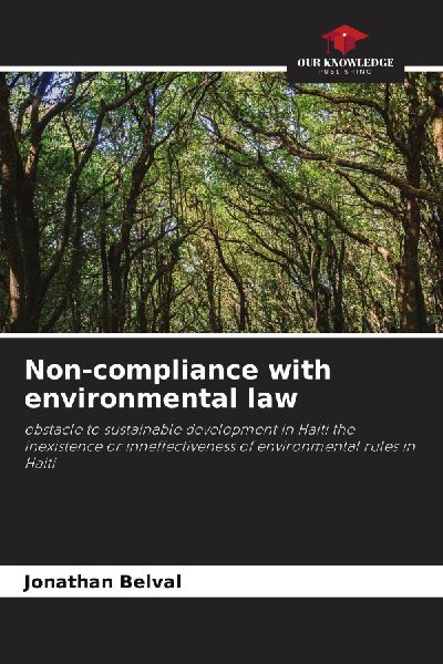 Non-compliance with environmental law: obstacle to sustainable development in Haiti the inexistence or inneffectiveness of environmental rules in Haiti