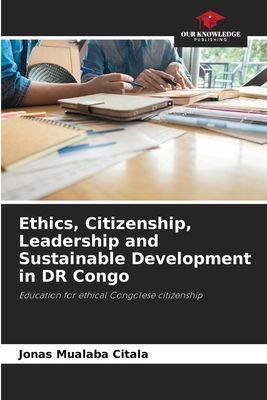 Ethics, Citizenship, Leadership and Sustainable Development in DR Congo: Education for ethical Congolese citizenship