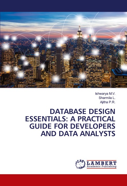 DATABASE DESIGN ESSENTIALS: A PRACTICAL GUIDE FOR DEVELOPERS AND DATA ANALYSTS