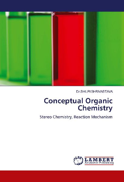 Conceptual Organic Chemistry: Stereo Chemistry, Reaction Mechanism