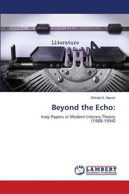 Beyond the Echo:: Iraqi Papers in Modern Literary Theory(1988-1994)
