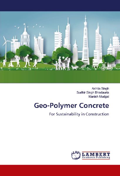 Geo-Polymer Concrete: For Sustainability in Construction