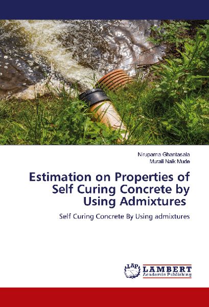 Estimation on Properties of Self Curing Concrete by Using Admixtures: Self Curing Concrete By Using admixtures