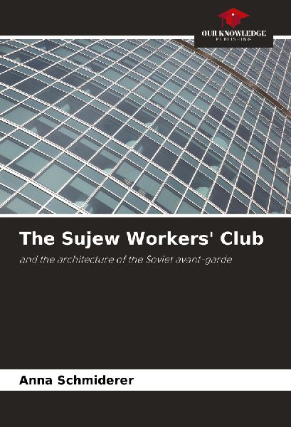The Sujew Workers Club: and the architecture of the Soviet avant-garde