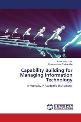 Capability Building for Managing Information Technology: A Necessity in Academic Enviroment