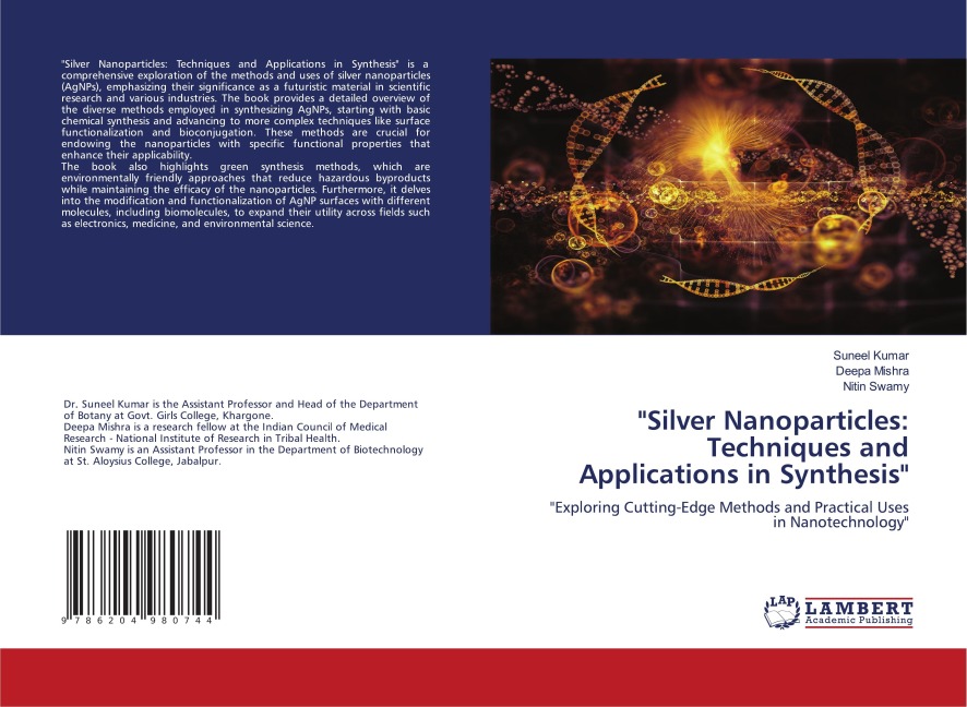 Silver Nanoparticles: Techniques and Applications in Synthesis: Exploring Cutting-Edge Methods and Practical Uses in Nanotechnology
