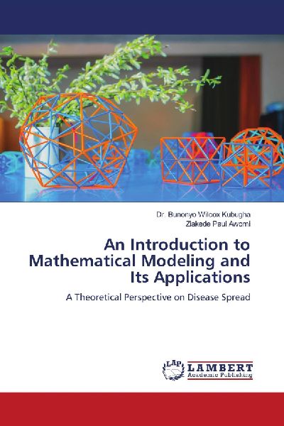 An Introduction to Mathematical Modeling and Its Applications: A Theoretical Perspective on Disease Spread