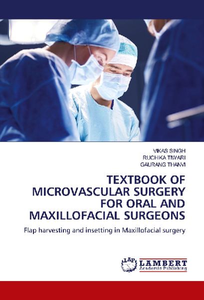 TEXTBOOK OF MICROVASCULAR SURGERY FOR ORAL AND MAXILLOFACIAL SURGEONS: Flap harvesting and insetting in Maxillofacial surgery