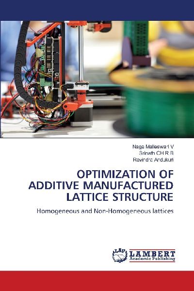 OPTIMIZATION OF ADDITIVE MANUFACTURED LATTICE STRUCTURE: Homogeneous and Non-Homogeneous lattices