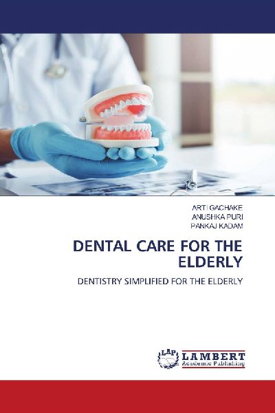 DENTAL CARE FOR THE ELDERLY: DENTISTRY SIMPLIFIED FOR THE ELDERLY