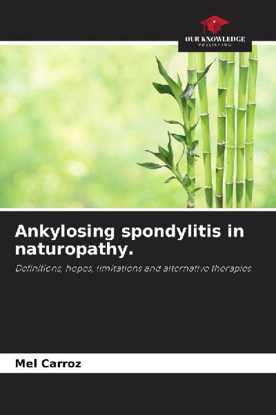 Ankylosing spondylitis in naturopathy.: Definitions, hopes, limitations and alternative therapies.