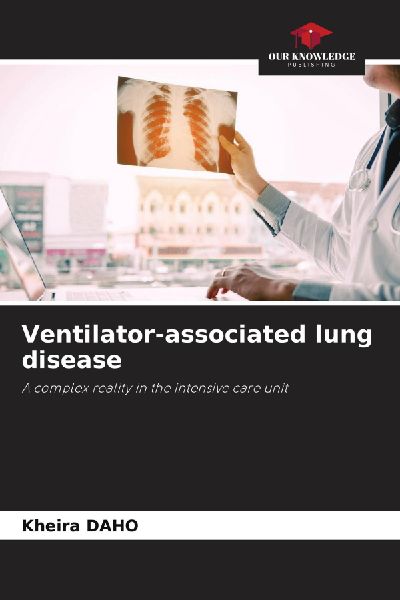 Ventilator-associated lung disease: A complex reality in the intensive care unit
