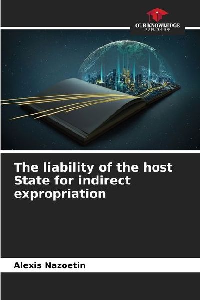 The liability of the host State for indirect expropriation