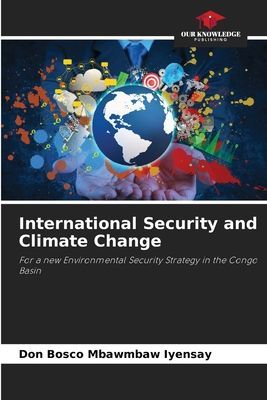 International Security and Climate Change: For a new Environmental Security Strategy in the Congo Basin