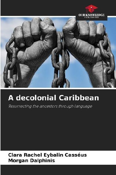 A decolonial Caribbean: Resurrecting the ancestors through language