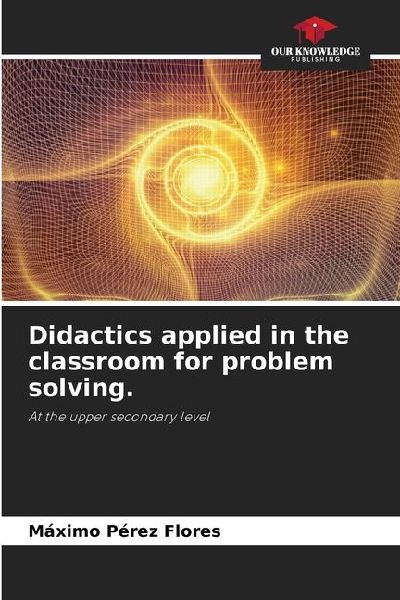 Didactics applied in the classroom for problem solving.: At the upper secondary level