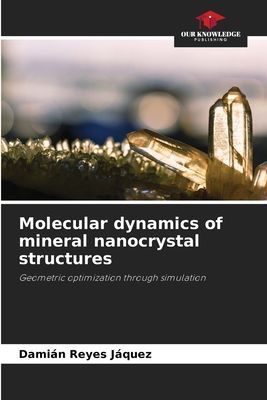 Molecular dynamics of mineral nanocrystal structures: Geometric optimization through simulation