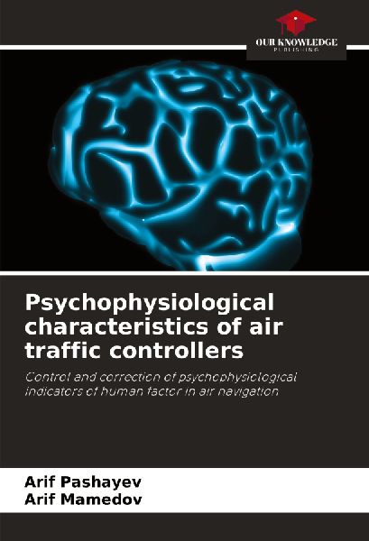 Psychophysiological characteristics of air traffic controllers: Control and correction of psychophysiological indicators of human factor in air navigation